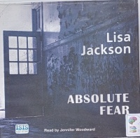 Absolute Fear written by Lisa Jackson performed by Jennifer Woodward on Audio CD (Unabridged)